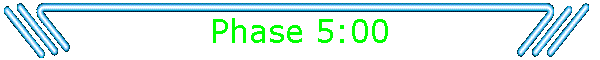 Phase 5:00